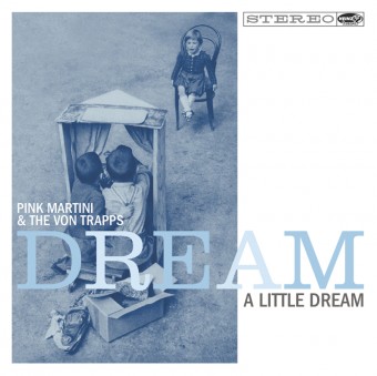 Dream a Little Dream - Pink Martini and The Von Trapps - Cover Art